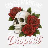 Gentle Parenting Dropout, Skull & Roses - Parents DTF Transfers ready2transfer Light Color Design (See Imaging)