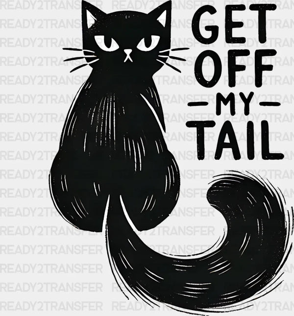 Get Off My Tail - Cats Iron On DTF Transfer