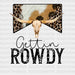 Gettin ROWDY Cow Figure Bull DTF Transfer ready2transfer White