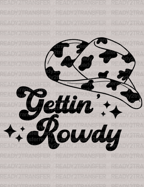 Gettin Rowdy COWBOY HAT DTF Transfer - ready2transfer