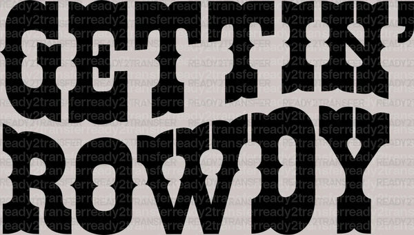 GETTIN ROWDY ONLY DTF Transfer