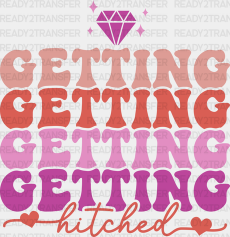 Getting Hitched - Bachelorette Iron On Dtf Transfer