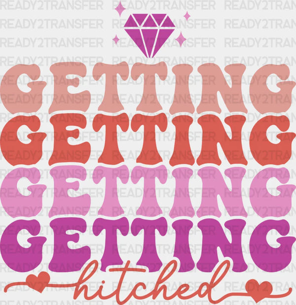 Getting Hitched - Bachelorette Iron On DTF Transfer
