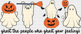 Ghost The People Who Ghost Your Feelings - Halloween DTF Transfer ready2transfer Dark Color Design (See Imaging)