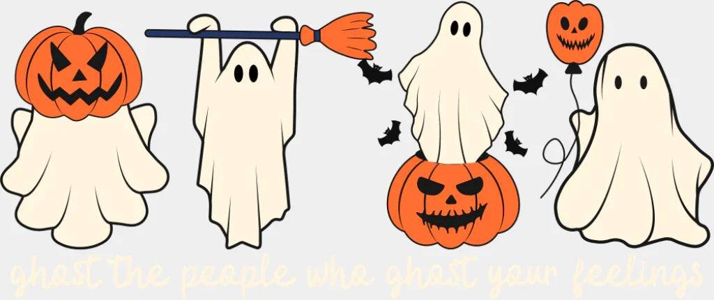 Ghost The People Who Ghost Your Feelings - Halloween DTF Transfer ready2transfer Light Color Design (See Imaging)