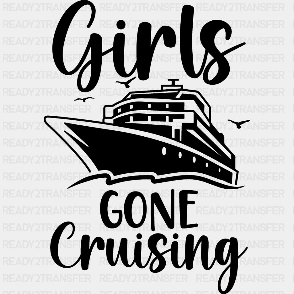 Girls Gone Cruising - Family Cruise DTF heat transfer ready2transfer Dark Color Design ( See imaging )