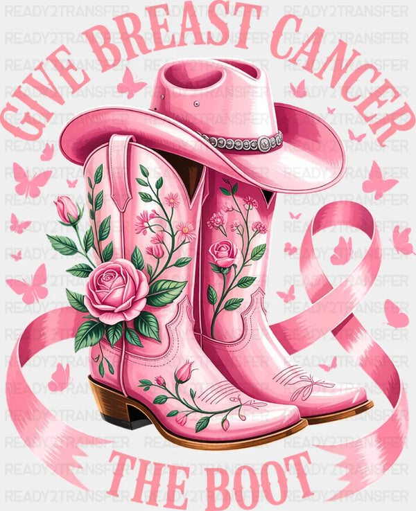Give Breast Cancer The Boot, Pink Boots - Breast Cancer Awareness DTF Transfer