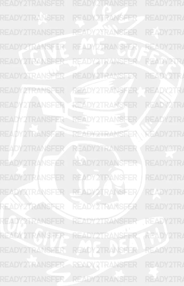 GIVE ME COFFEE OR GIVE ME DEATH DTF Transfer