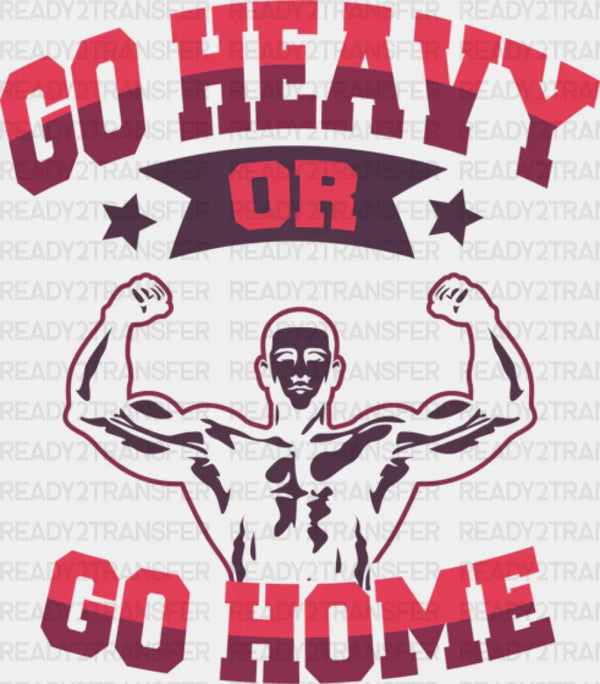 Go Heavy Or Go Home  - Gym DTF Heat Transfer