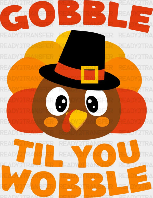 Gobble Til You Wobble - Thanksgiving DTF Transfer