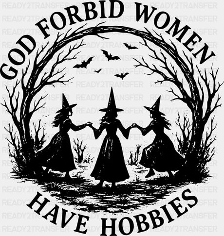 God Forbid Women Have Hobbies Halloween DTF Transfer Adult Unisex S & M (10’’) / Dark Color Design (See Imaging)