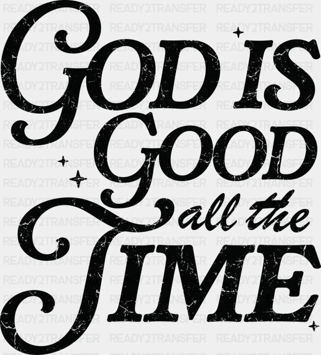 God Is Good All The Time - Christianity DTF Transfer Adult Unisex - S & M (10’’) / Dark Color Design (See Imaging)