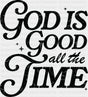 God Is Good All The Time - Christianity DTF Transfer Adult Unisex - S & M (10’’) / Dark Color Design (See Imaging)