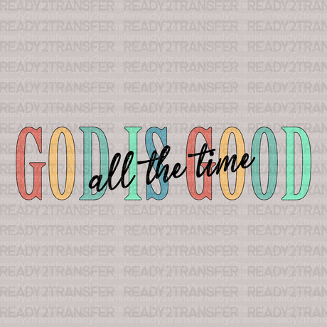 GOD IS GOOD ALL THE TIME DTF Transfer - ready2transfer