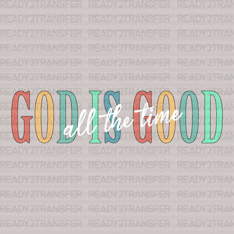 GOD IS GOOD ALL THE TIME DTF Transfer - ready2transfer