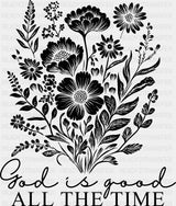 God Is Good All The Time Flowers - Christianity DTF Transfer Adult Unisex - S & M (10’’) / Dark Color Design (See