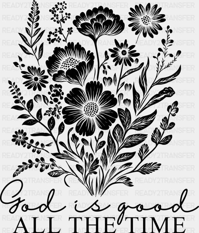 God Is Good All The Time Flowers - Christianity DTF Transfer Adult Unisex - S & M (10’’) / Dark Color Design (See
