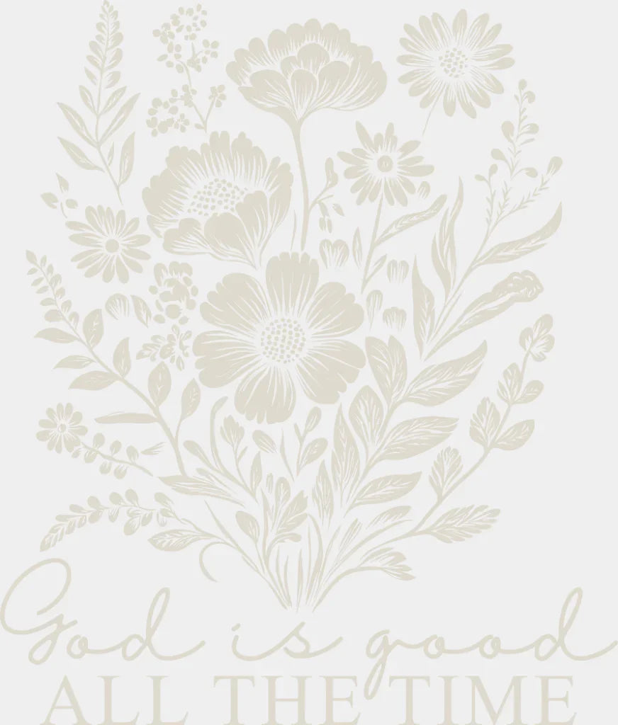 God Is Good All The Time Flowers - Christianity DTF Transfer Adult Unisex - S & M (10’’) / Light Color Design (See