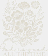 God Is Good All The Time Flowers - Christianity DTF Transfer Adult Unisex - S & M (10’’) / Light Color Design (See