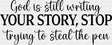 God Is Still Writing Your Story Stop Trying To Steal The Pen - Christianity DTF Transfer Adult Unisex - S & M (10’’)