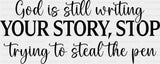 God Is Still Writing Your Story Stop Trying To Steal The Pen - Christianity DTF Transfer Adult Unisex - S & M (10’’)