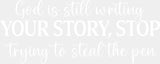 God Is Still Writing Your Story Stop Trying To Steal The Pen - Christianity DTF Transfer Adult Unisex - S & M (10’’)