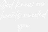 God Knew Our Hearts Needed You - Faith DTF Transfer ready2transfer Light Color Design (See Imaging)