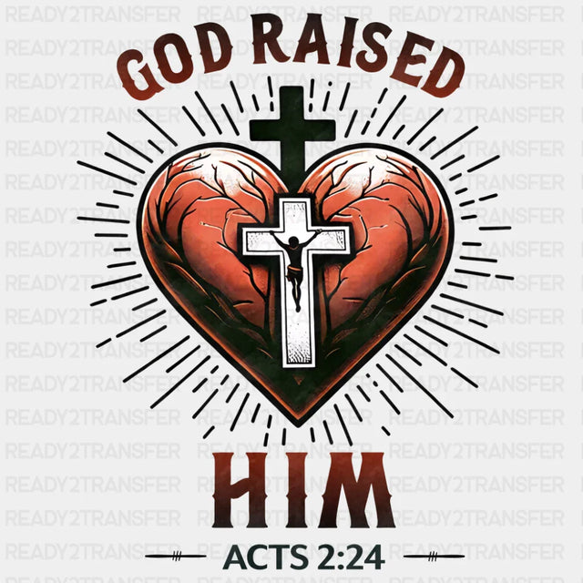 God Raised Him Acts 2:24 - Christianity DTF Transfer Adult Unisex - S & M (10’’) / Dark Color Design (See Imaging)