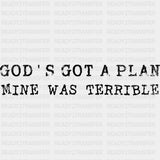 God’s Got A Plan Mine Was Terrible - Funny DTF Transfers - Adult Unisex - S & M (10’’) / Dark Color Design (See Imaging)