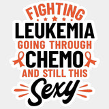 Going Through Chemo, And Still This Sexy - Leukemia DTF Transfers ready2transfer Light Color Design (See Imaging)