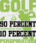 Golf Is 90 Percent Inspiration And 10 Percent Perspiration - Golf DTF Heat Transfer ready2transfer Black
