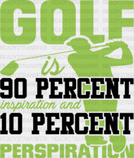 Golf Is 90 Percent Inspiration And 10 Perspiration - Dtf Heat Transfer Adult Unisex S & M