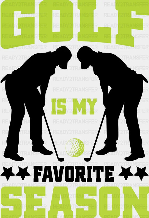 Golf Is My Favorite Season - Golf DTF Heat Transfer