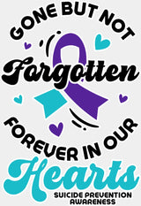 Gone But Not Forgotten - Suicide Awareness DTF Transfer Adult Unisex - S & M (10’’) / Light Color Design (See Imaging)