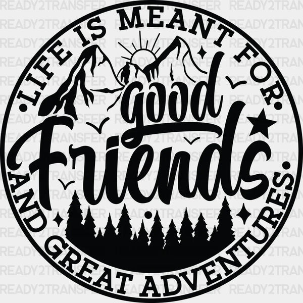 Good Friends And Great Adventures - Best Friends DTF Transfer