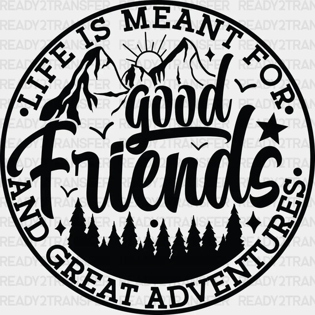 Good Friends And Great Adventures - Best Dtf Transfer Adult Unisex S & M (10’’) / Dark Color