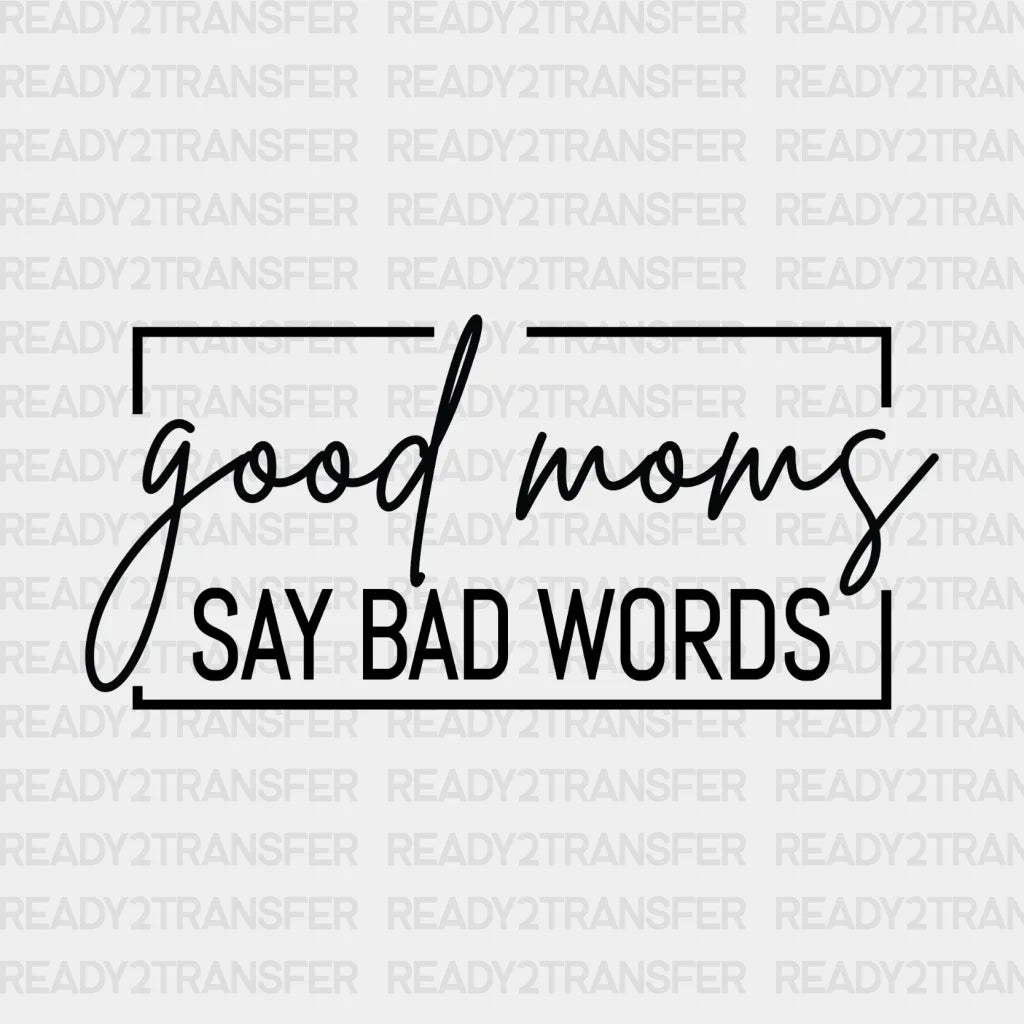 Good Moms Say Bad Words Dtf Transfer