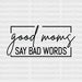 GOOD MOMS SAY BAD WORDS DTF Transfer ready2transfer Black
