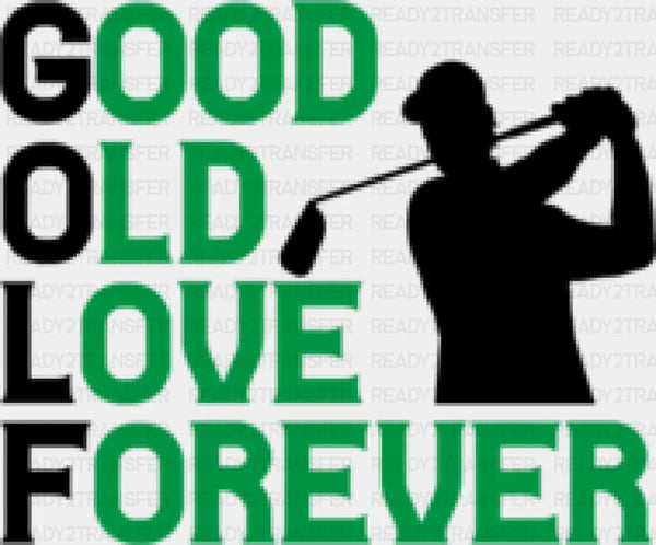 Good Old Love Forever - Golf DTF Heat Transfer