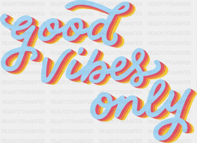 Good Vibes Only Retro Cursive Design - Good Vibes DTF Transfer