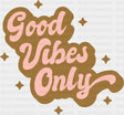 Good Vibes Only Retro Design - Good Vibes DTF Transfer