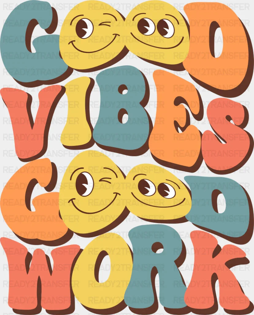 Good Vibes Good Work - Good Vibes DTF Transfer
