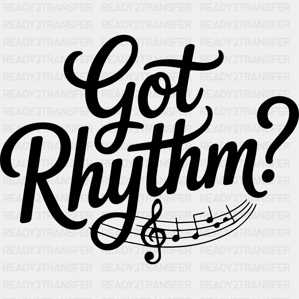 Got Rhythm? - Music DTF Transfers ready2transfer Dark Color Design (See Imaging)