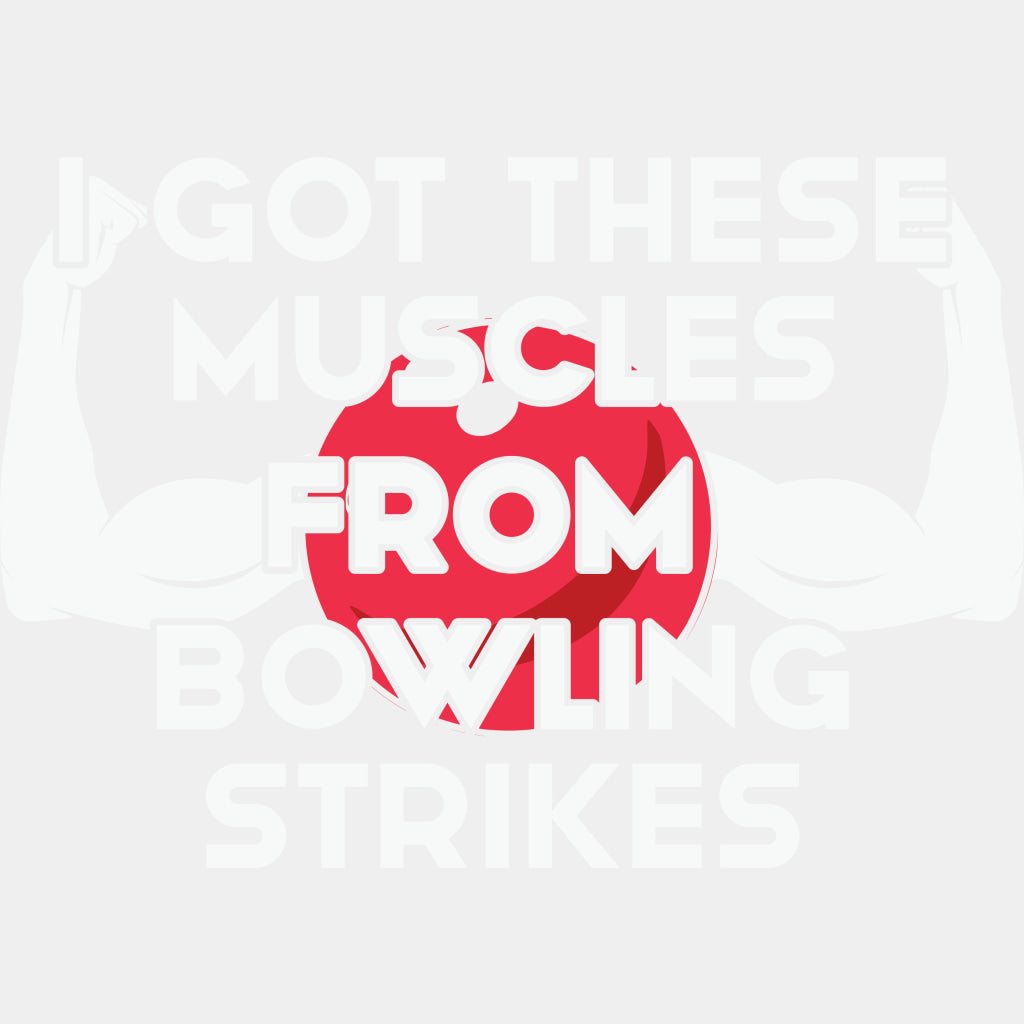 Got These Muscles From Bowling Strikes - Bowling DTF Transfers ready2transfer Light Color Design (See Imaging)