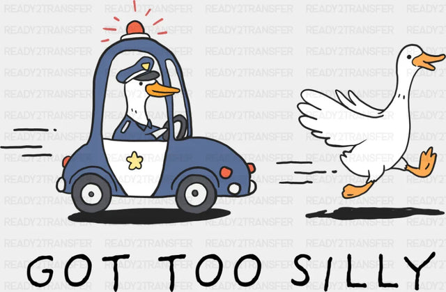 Got Too Silly Police Goose - Funny DTF Transfer Adult Unisex - S & M (10’’) / Dark Color Design (See Imaging)