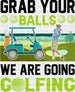 Grab Your Balls We Are Golfing - Golf DTF Heat Transfer ready2transfer Black