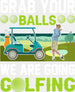 Grab Your Balls We Are Golfing - Golf DTF Heat Transfer ready2transfer White