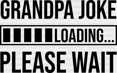 Grandpa Joke Loading - Dtf Heat Transfer Adult Unisex S & M (10’’) / Dark Color Design (See Imaging)