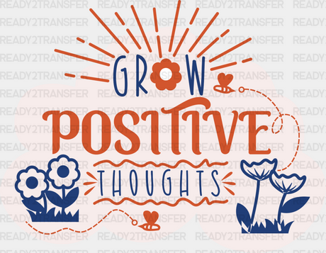 Grow Positive Thoughts Orange And Blue Design - Quotes Dtf Transfer