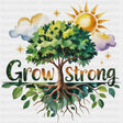 Grow Strong, Tree Design - Quotes DTF Transfers ready2transfer